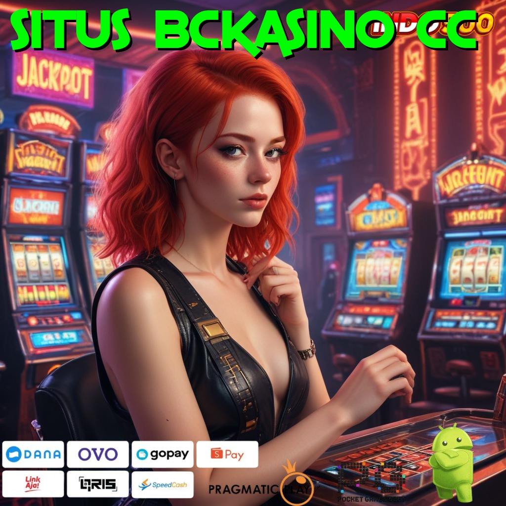 SITUS BCKASINO CC langsung dapatkan jackpot dengan update cepat tiap hari