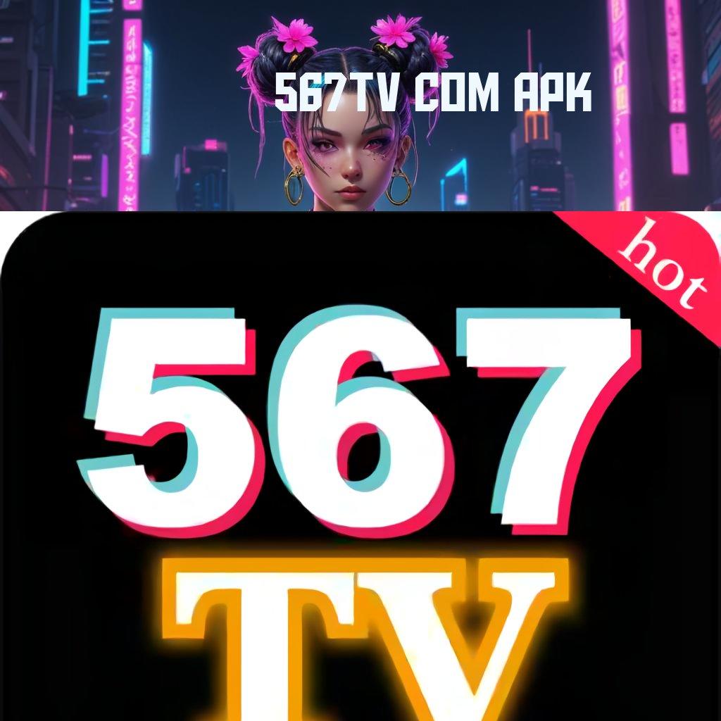 567TV COM APK # event tanpa stop untuk peluang maxwin tingkatkan