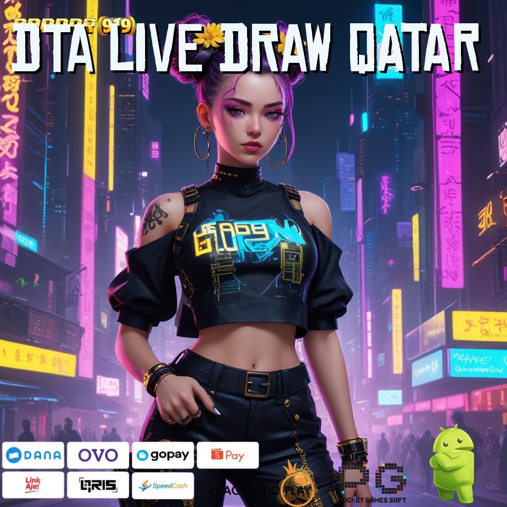 DTA LIVE DRAW QATAR # RTP Tertinggi Android dan iOS Jaringan