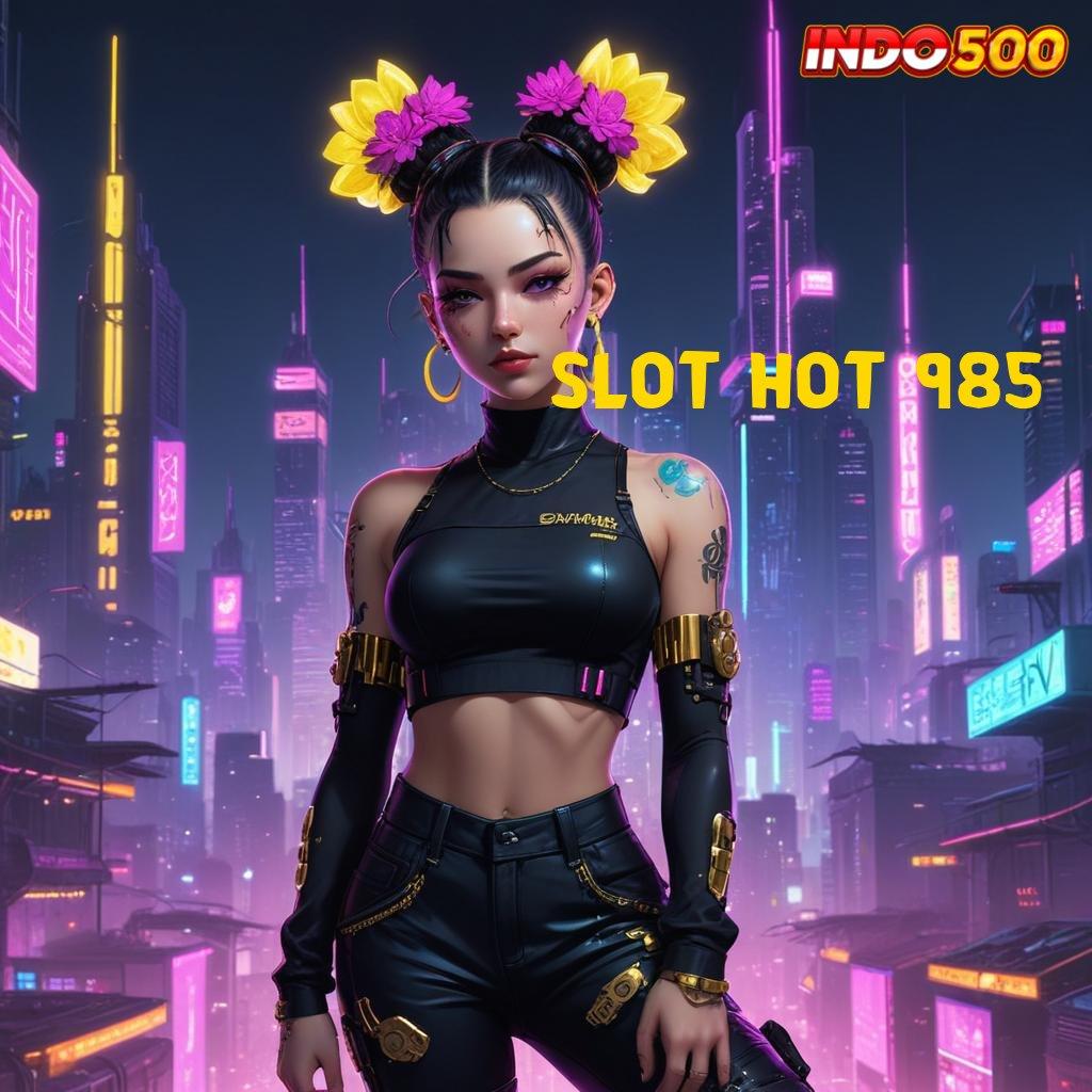 SLOT HOT 985 💥 langkah juara tutorial cuan instan