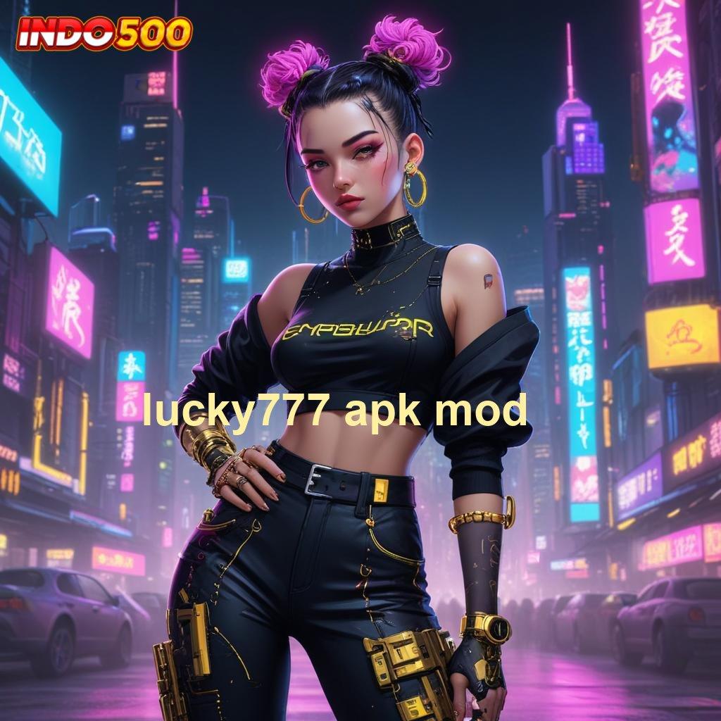 LUCKY777 APK MOD 🥇 Nasib Untung Depo Uang Yang Terbatas