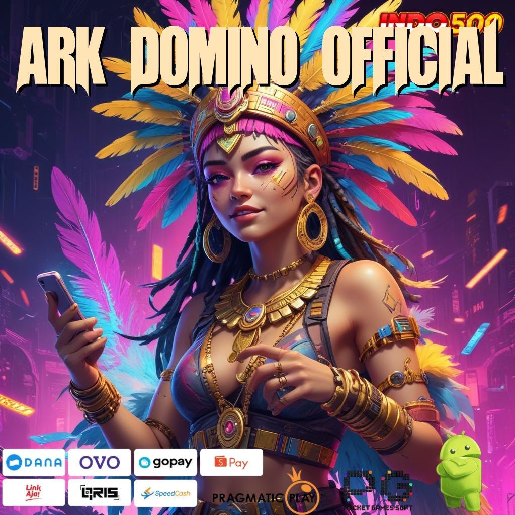 ARK DOMINO OFFICIAL deposit pulsa 20000