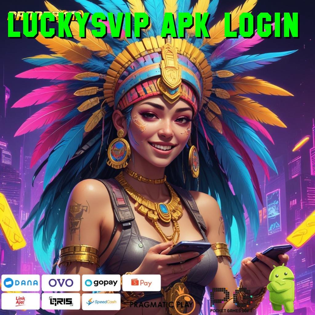 LUCKYSVIP APK LOGIN # Event Bonus Scatter dengan Pegangan Stabil