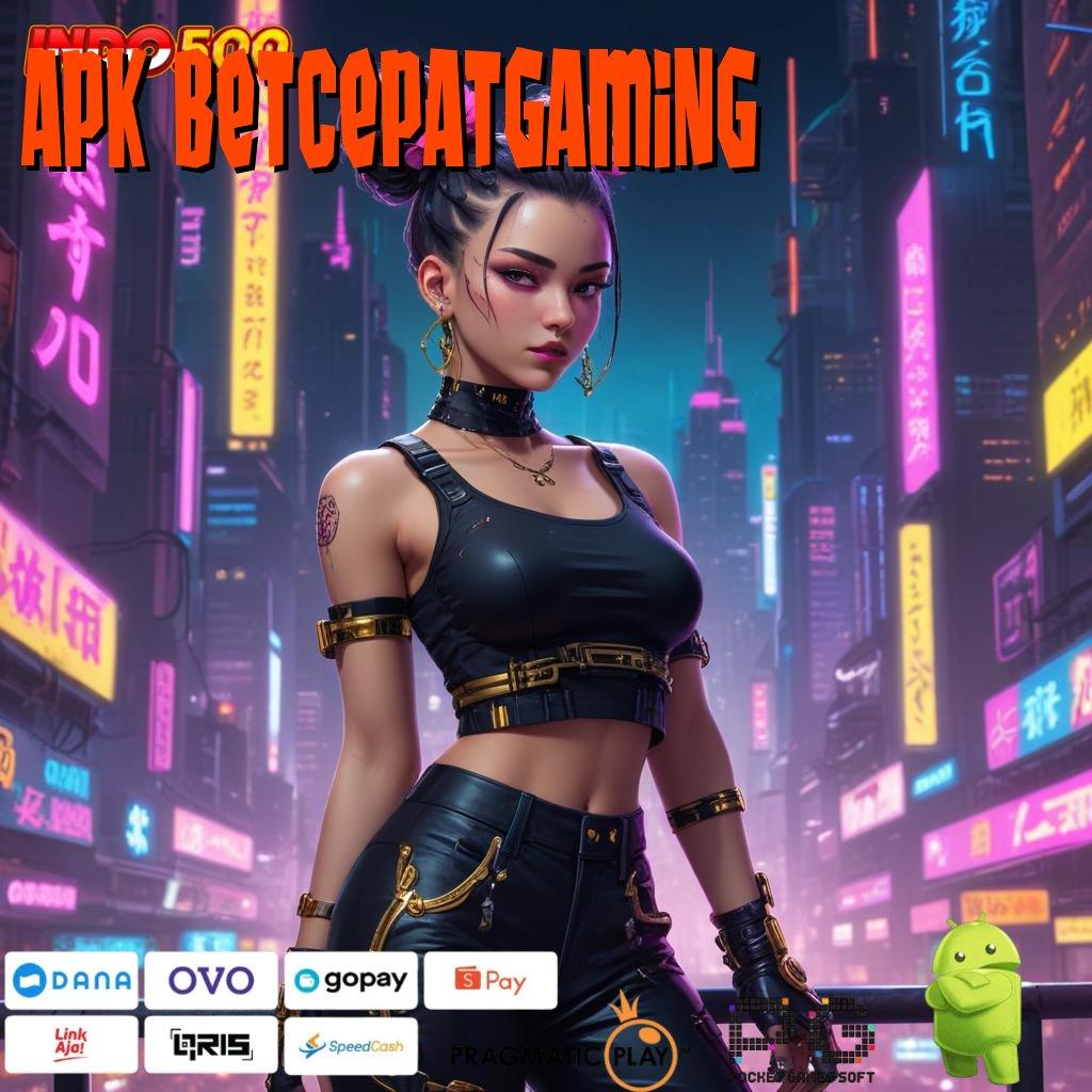 APK BETCEPATGAMING Tingkatkan Hadiah Mesin Uang Favorit Depo Bank Jagat