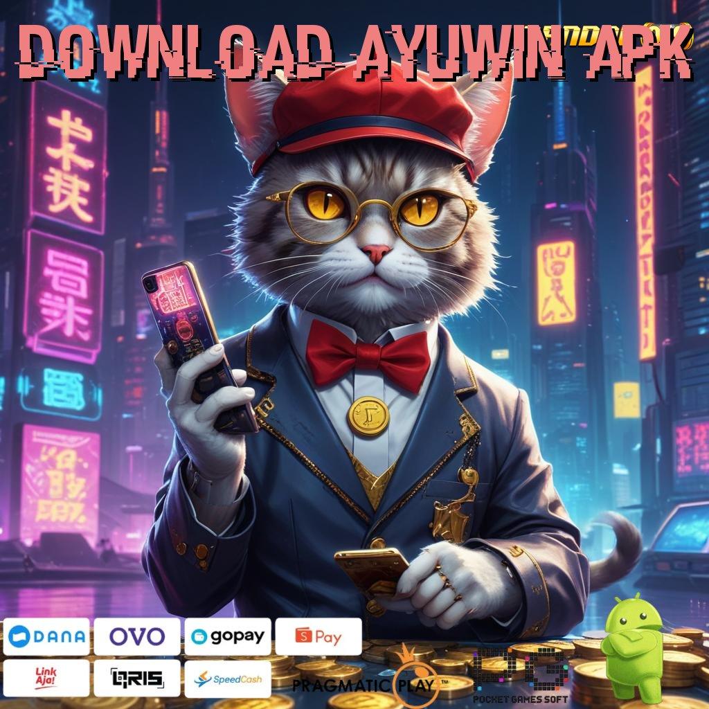 DOWNLOAD AYUWIN APK # Mainkan Slot Cepat Gampang Maxwin Sekarang Juga