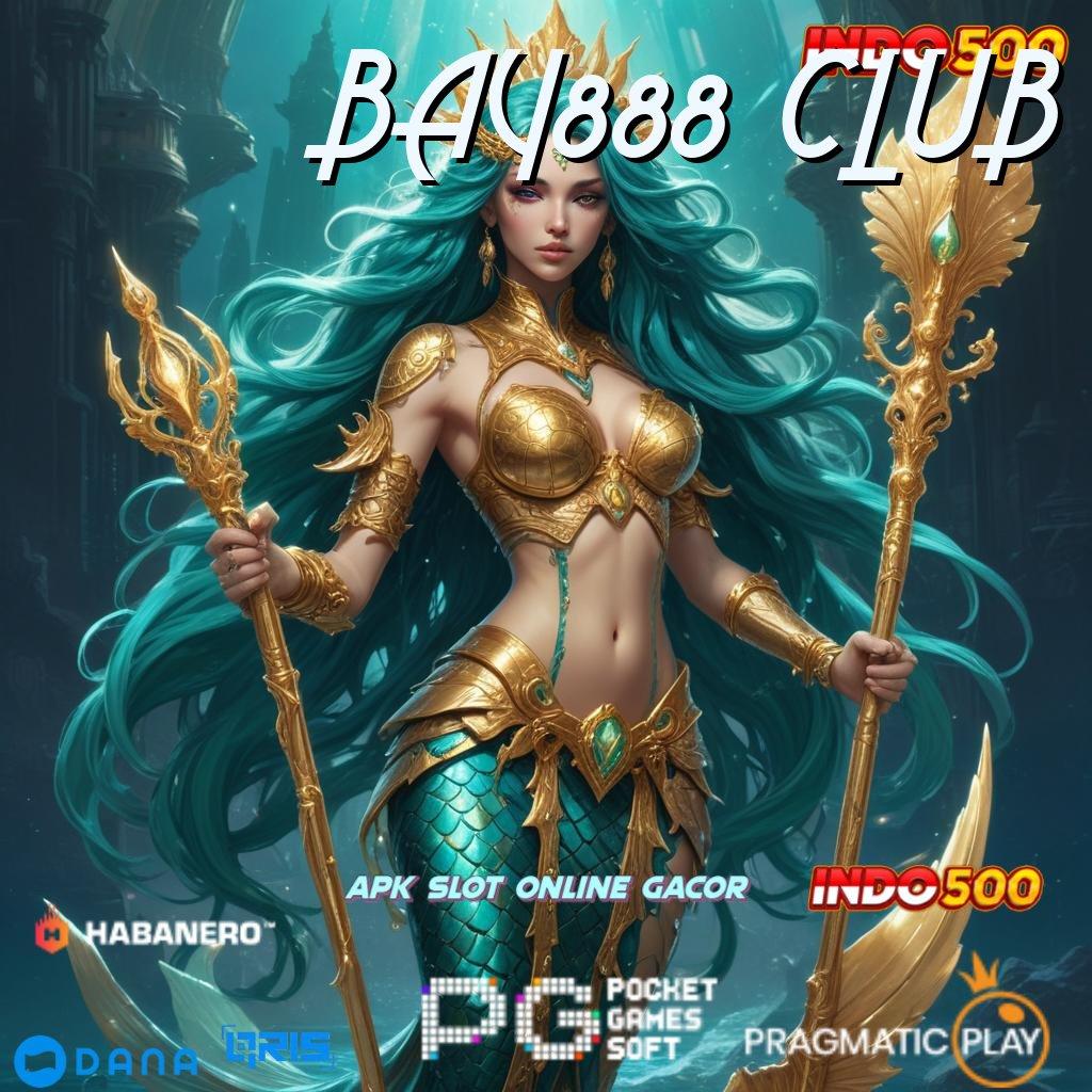 BAY888 CLUB 🚀 Terfavorit Pertama APK Slot Uang Asli untuk Penyaluran Hobi