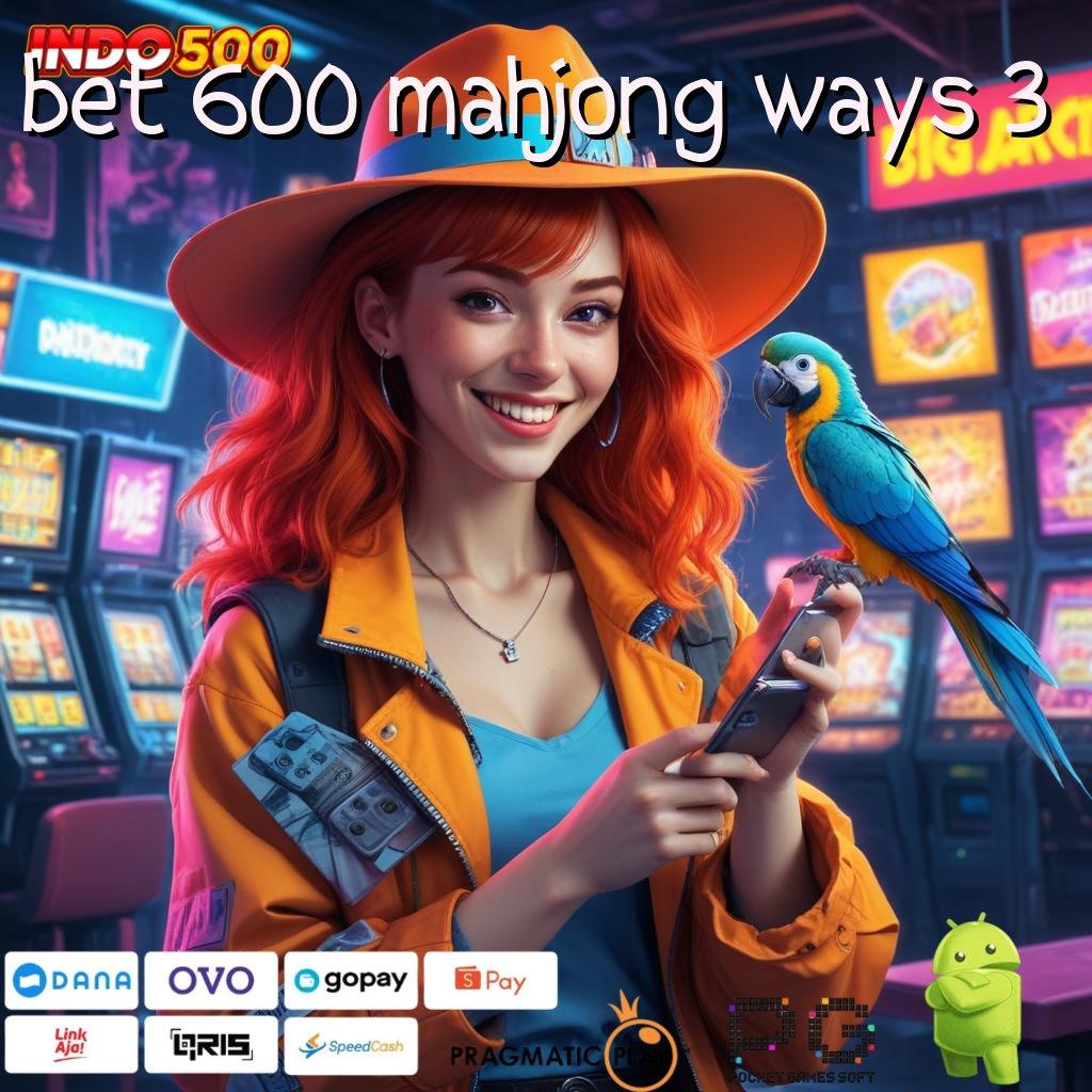 BET 600 MAHJONG WAYS 3 Gacor Full Time Unduh Apk Android Stabil