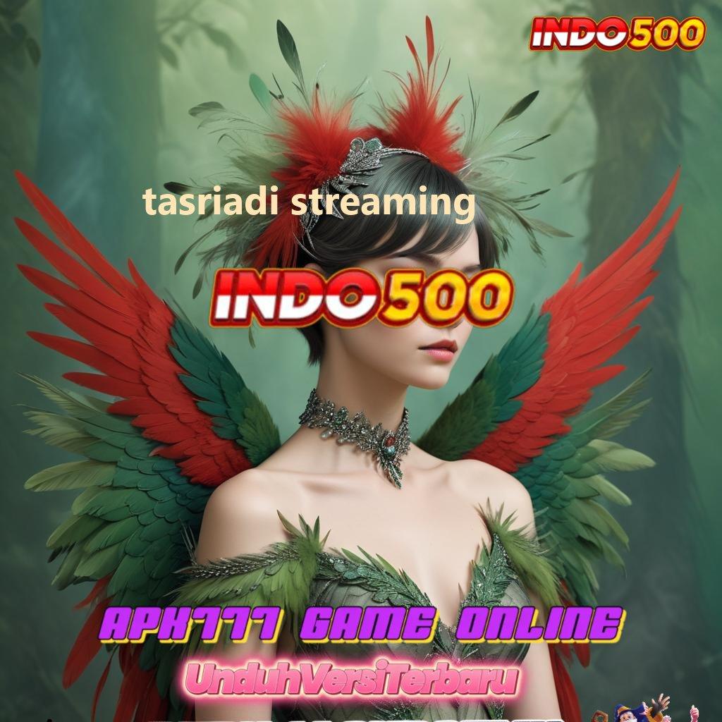 TASRIADI STREAMING ⚡ Pemenang Pasti Rancangan Terbaru