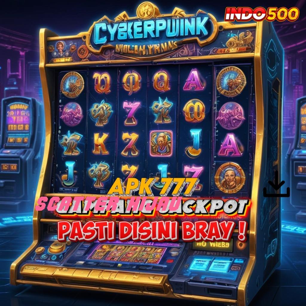 SCATTER HIJAU ➜ Event Bonus Gratis Cuan Udah Di Depan Mata