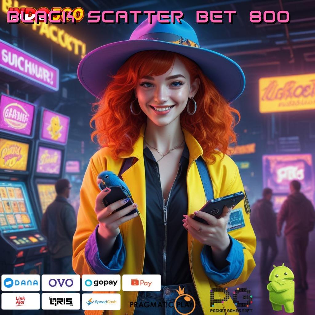 BLACK SCATTER BET 800 Segera Spin Dengan Pilihan Scatter Gacor