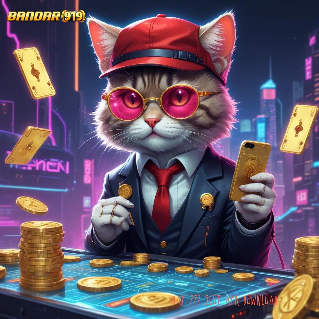 DAY 777 SLOT APK DOWNLOAD 💥 spin untuk kemenangan