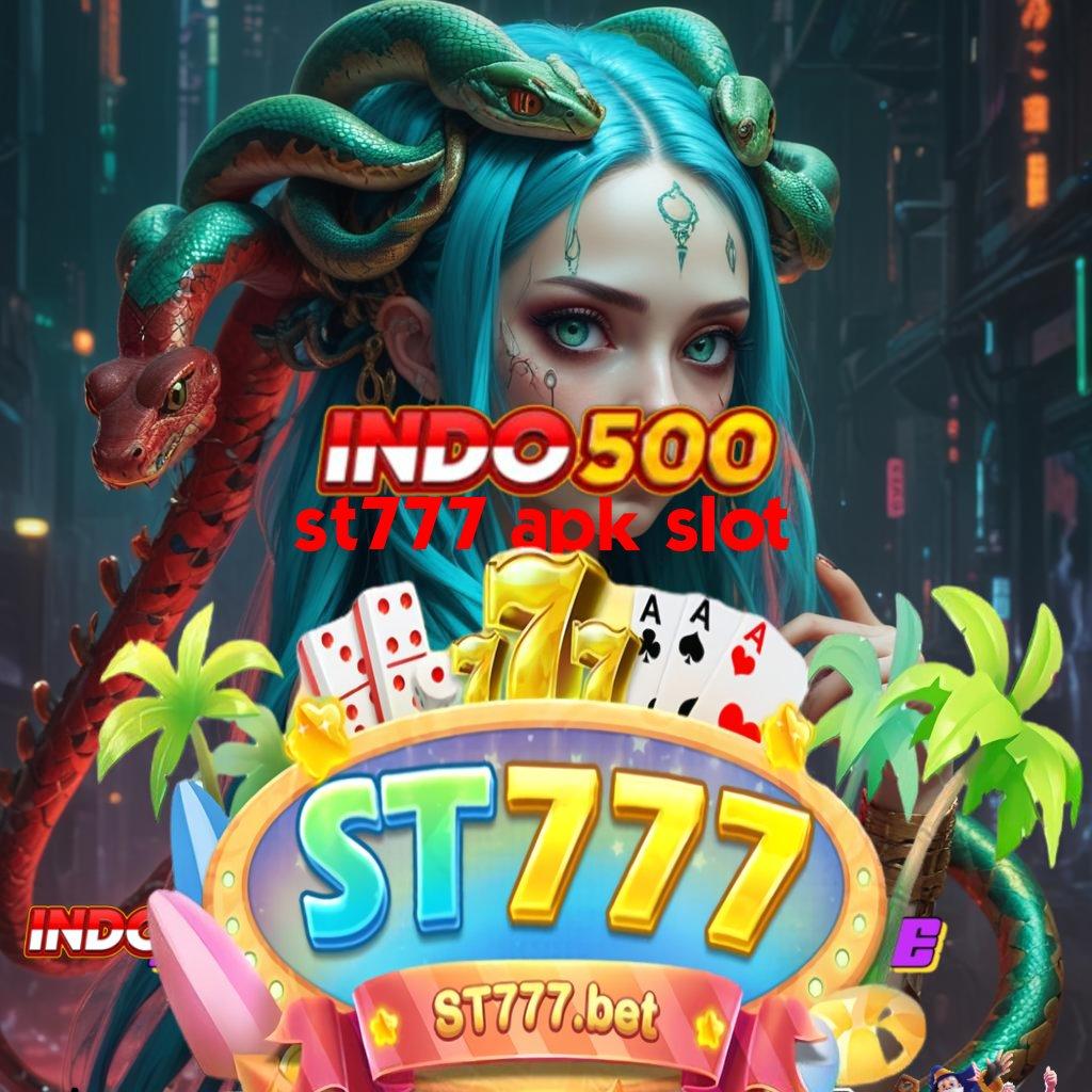 ST777 APK SLOT | bonus tercepat kaya tanpa batas