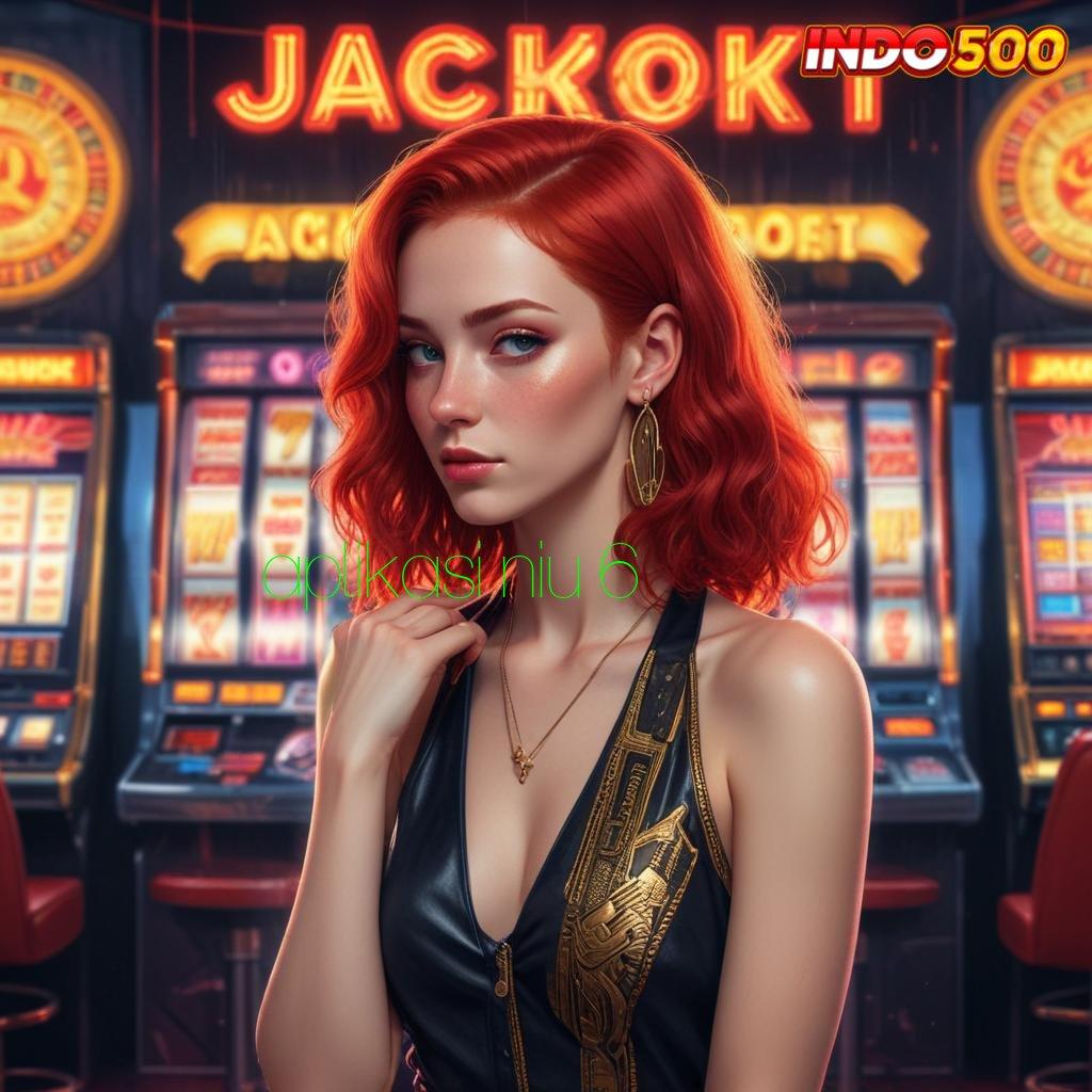 APLIKASI NIU 6 ➳ Peluang Maxwin Mesin Jackpot Untung Maksimal