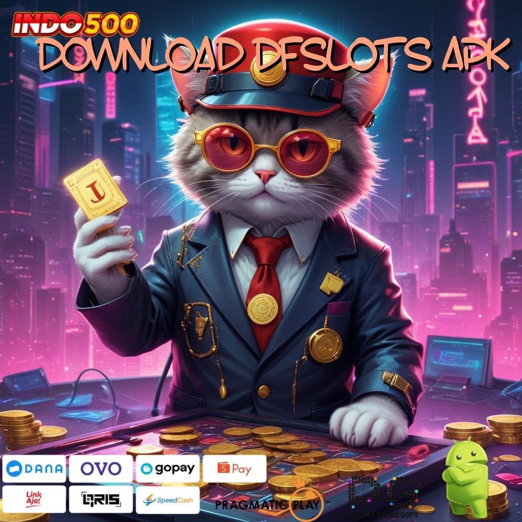 DOWNLOAD DFSLOTS APK Unduhan Android Game Versi Baru Scatter Cepat