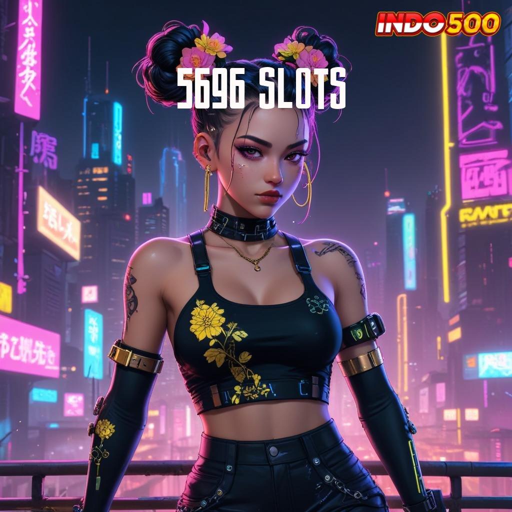 5696 SLOTS # slot keren keberuntungan melimpah