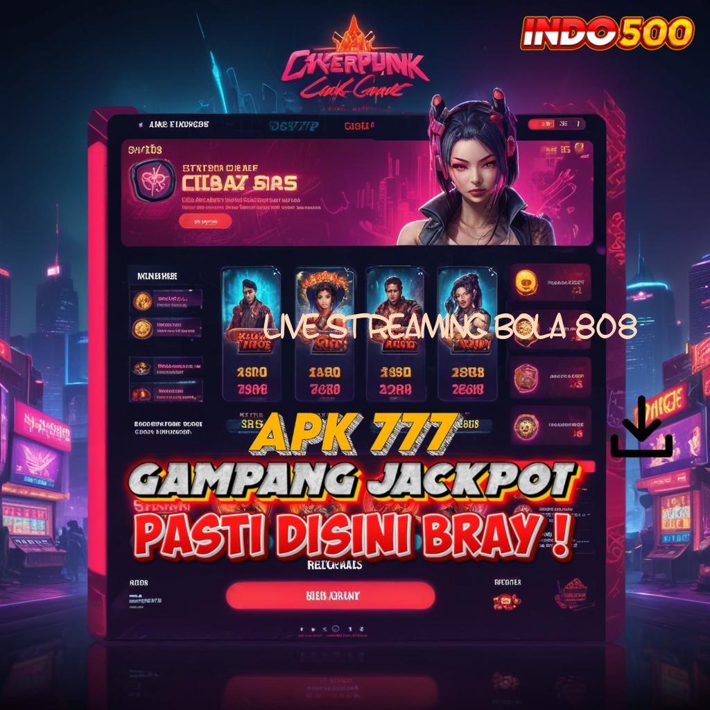 LIVE STREAMING BOLA 808 ✷ Terbaru Proses Pengganguran Kaya Dapatkan Aplikasi Android