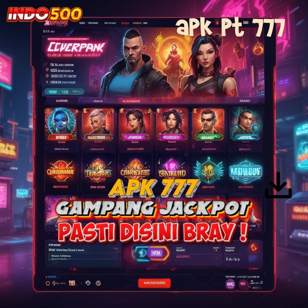 APK PT 777 ➳ menawarkan proses cepat gampang dan terjangkau