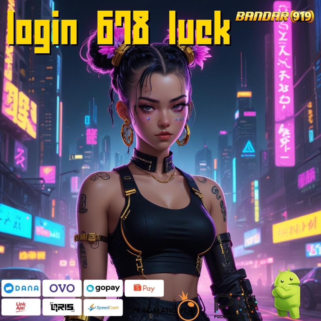 LOGIN 678 LUCK # fitur fresh duit tumbuh!