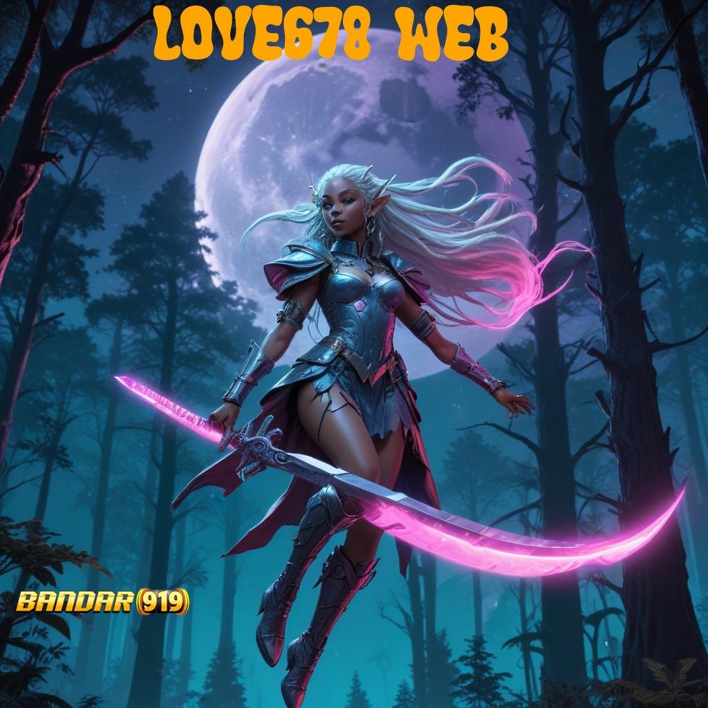 LOVE678 WEB 💯 kait digital teknologi hubungan pengguna kecepatan hubungan daring