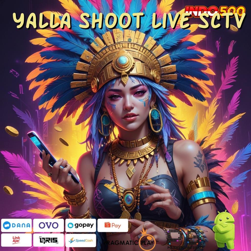 YALLA SHOOT LIVE SCTV Download APK Untuk Slot 20K Bonus