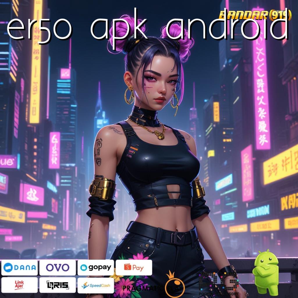 ER50 APK ANDROID : Apk Mesin Unggulan Percepat Digitalisasi Teknologi