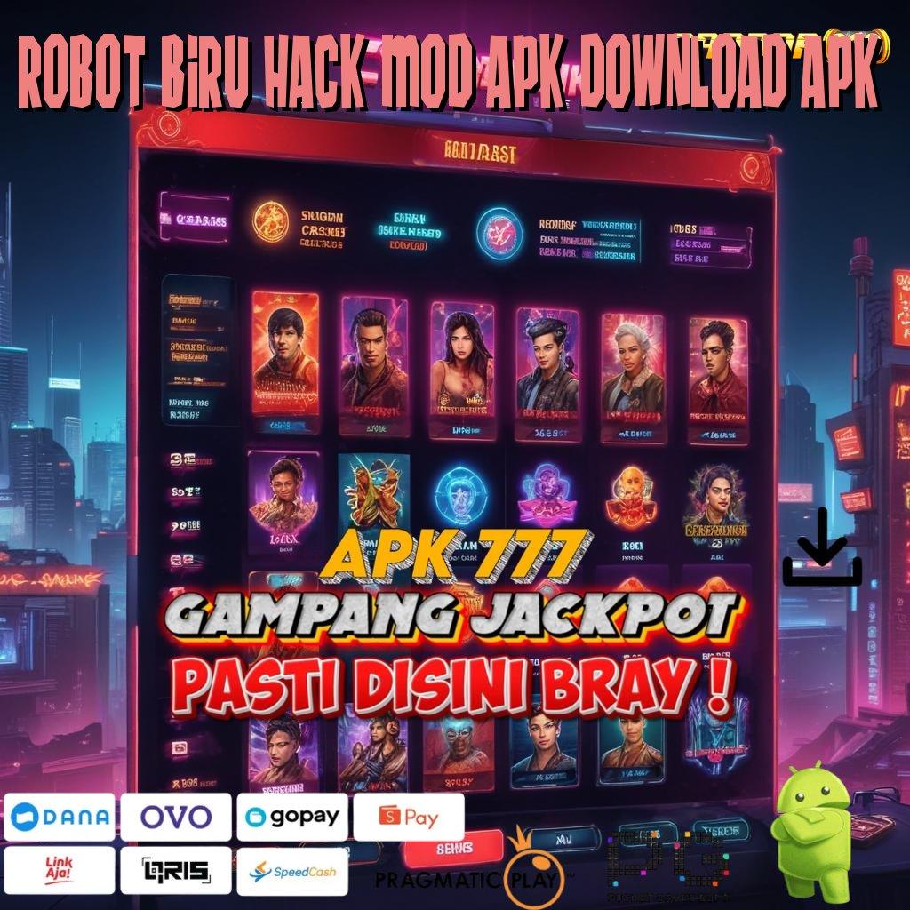 ROBOT BIRU HACK MOD APK DOWNLOAD APK : kaya dengan percaya diri