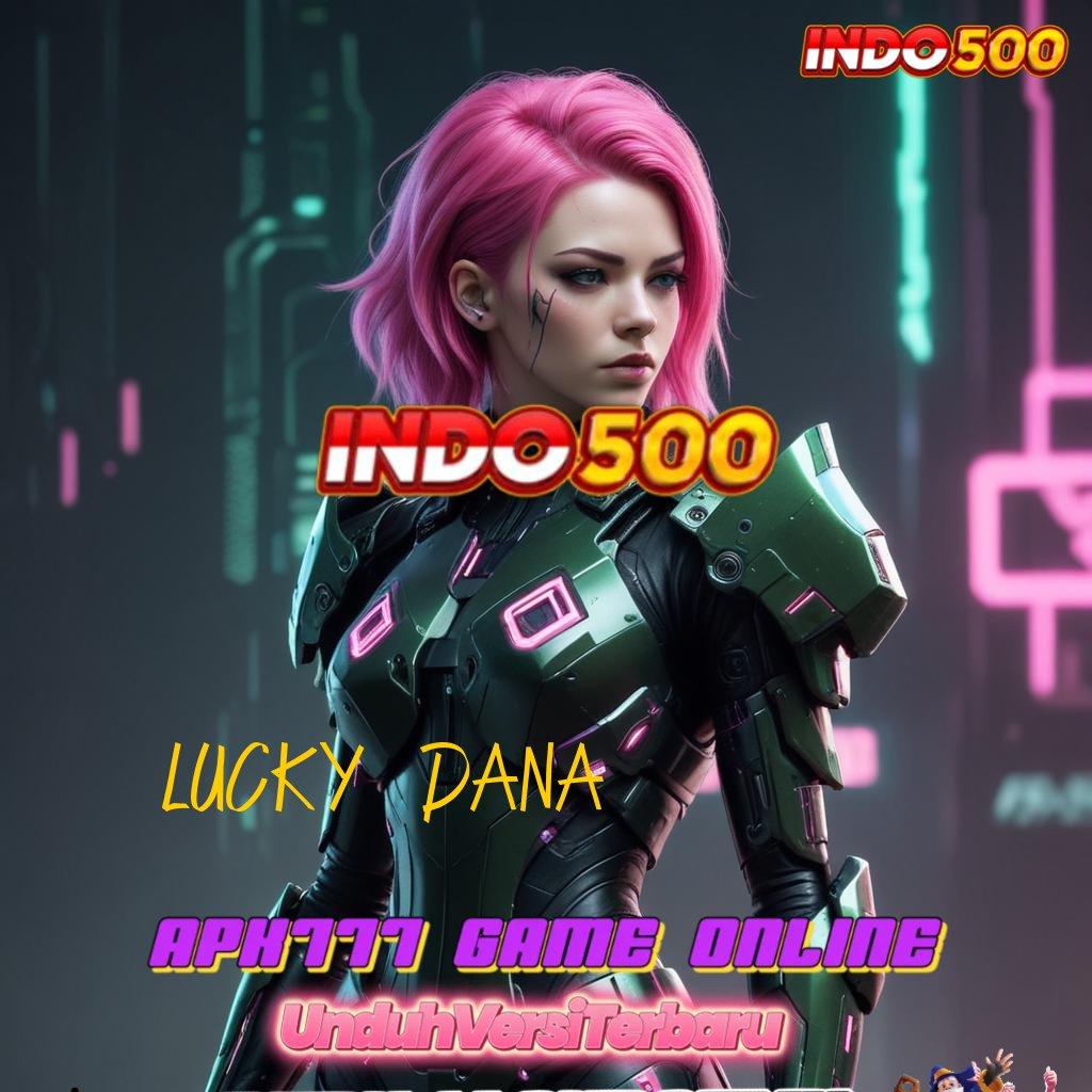 LUCKY DANA ⚡ Rilis Mutakhir Pencetak Uang