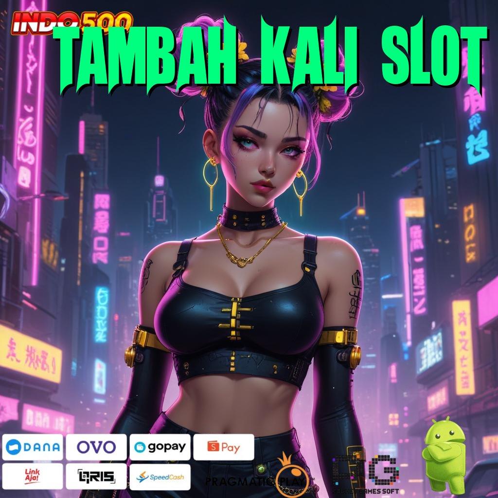 Tambah Kali Slot