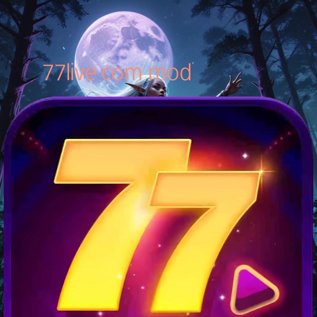 77LIVE COM MOD 💥 Versi Baru Slot APK IDR 777