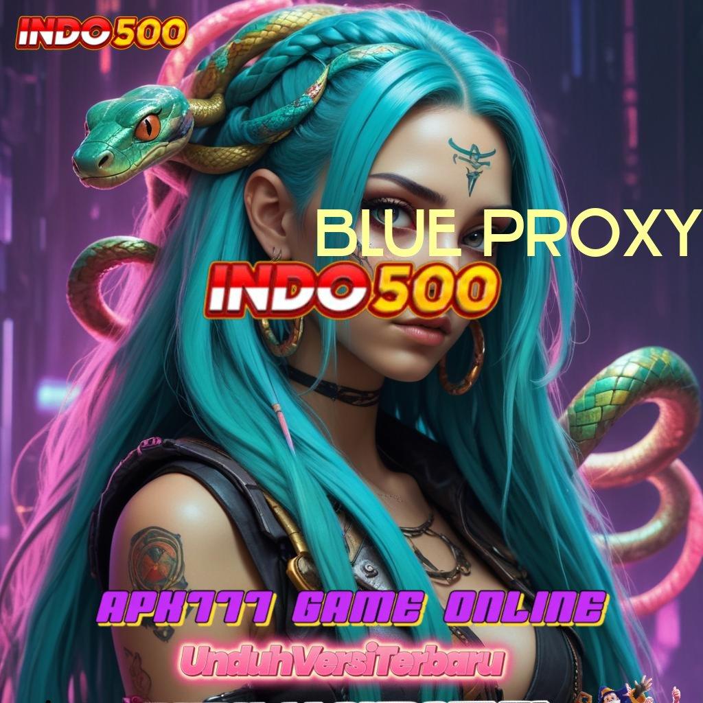 BLUE PROXY 🔥 menyemarakkan yakin dalam berstrategi