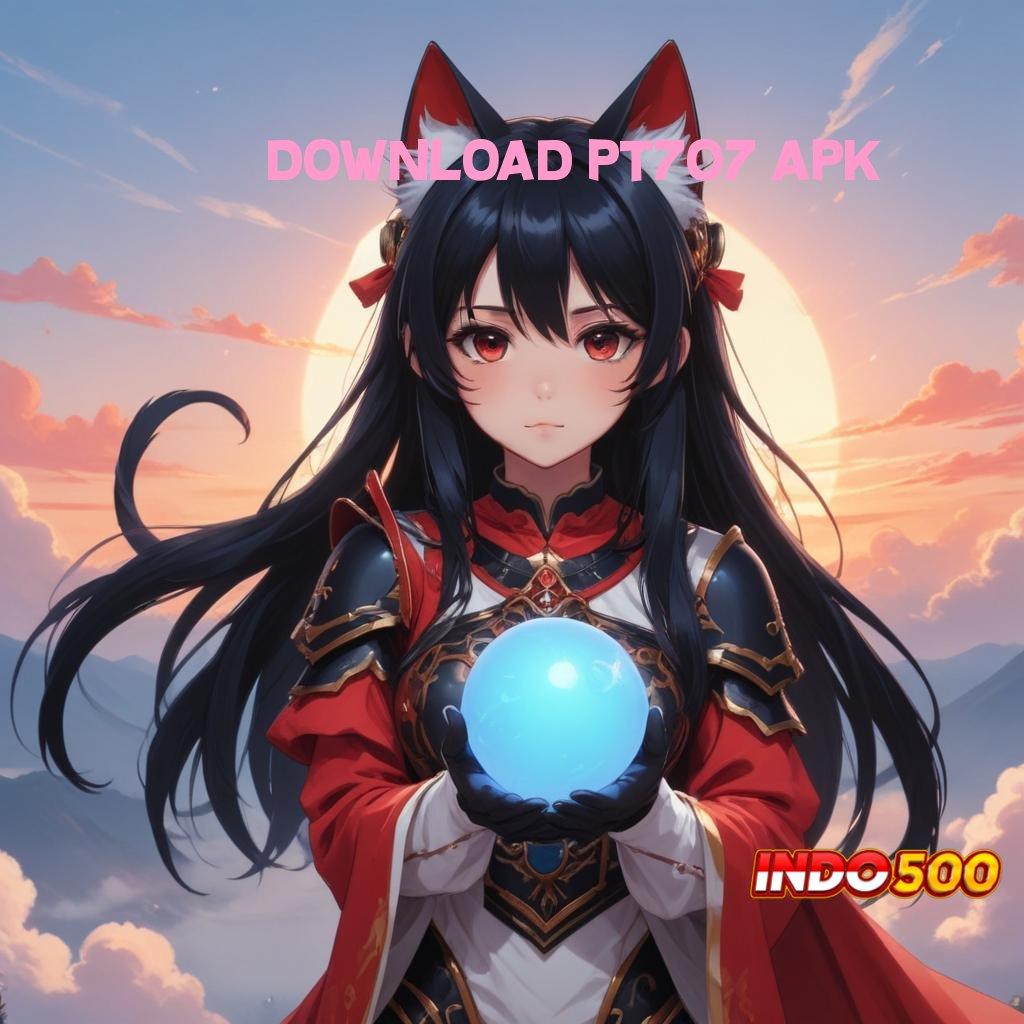 DOWNLOAD PT707 APK 🚀 Titik Tolak Baru Menuju RTP Tertinggi Indonesia