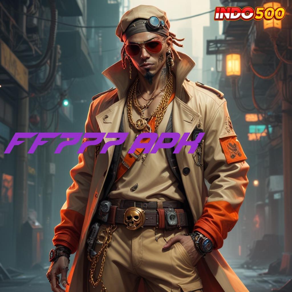 FF777 APK ➳ Terbaik Pertama Slot Online Uang Asli melalui APK