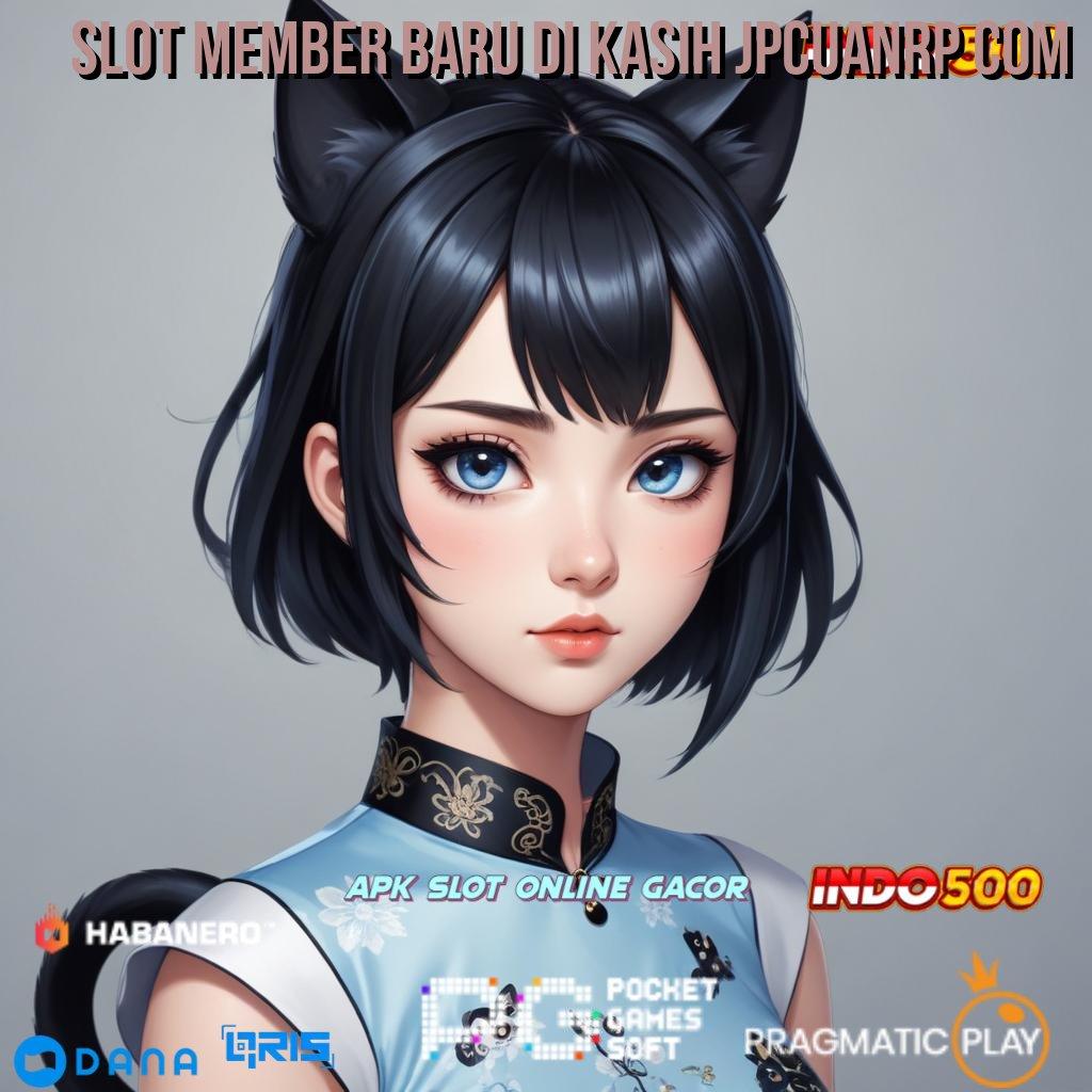 SLOT MEMBER BARU DI KASIH JPCUANRP COM 🚀 mengedepankan yakin dalam bertindak