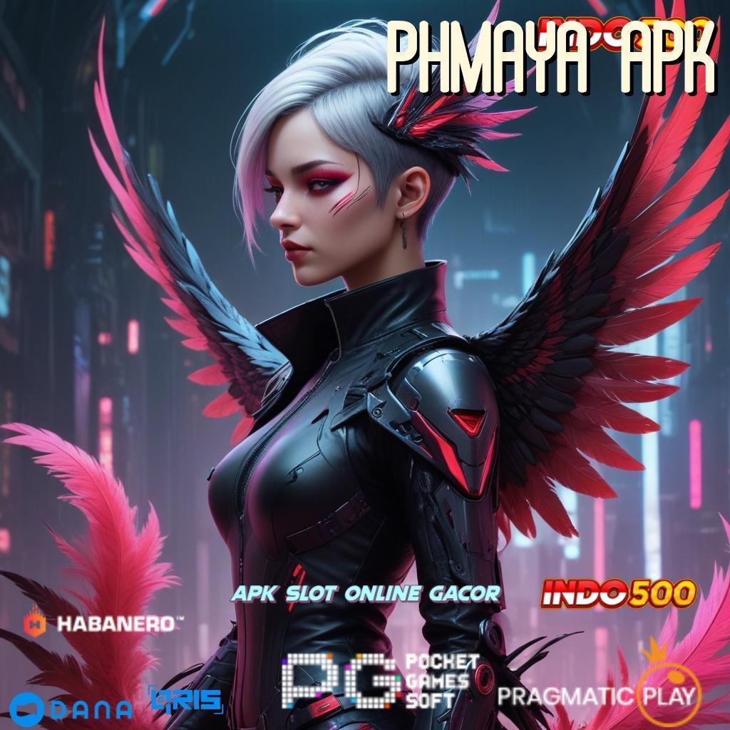 PHMAYA APK | Deposit Cepat Langsung Hasil Maksimal