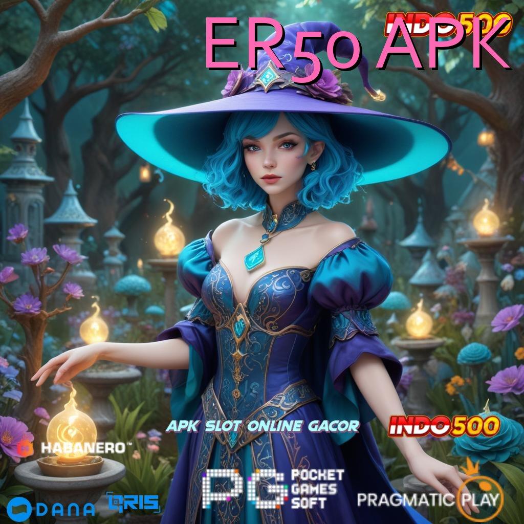 ER50 APK ➤ Unggul Tanpa Hambatan Depo Dana Kecil