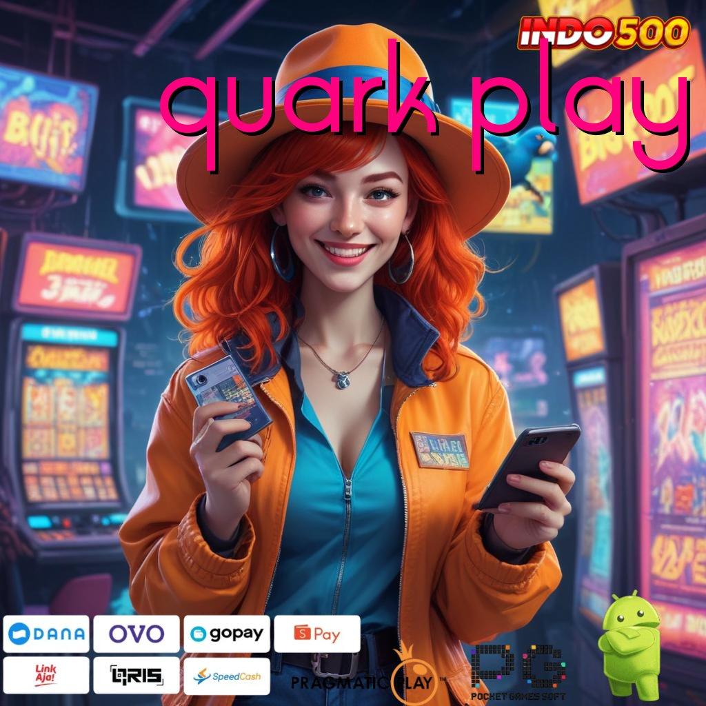 QUARK PLAY deposit langsung wd 25000