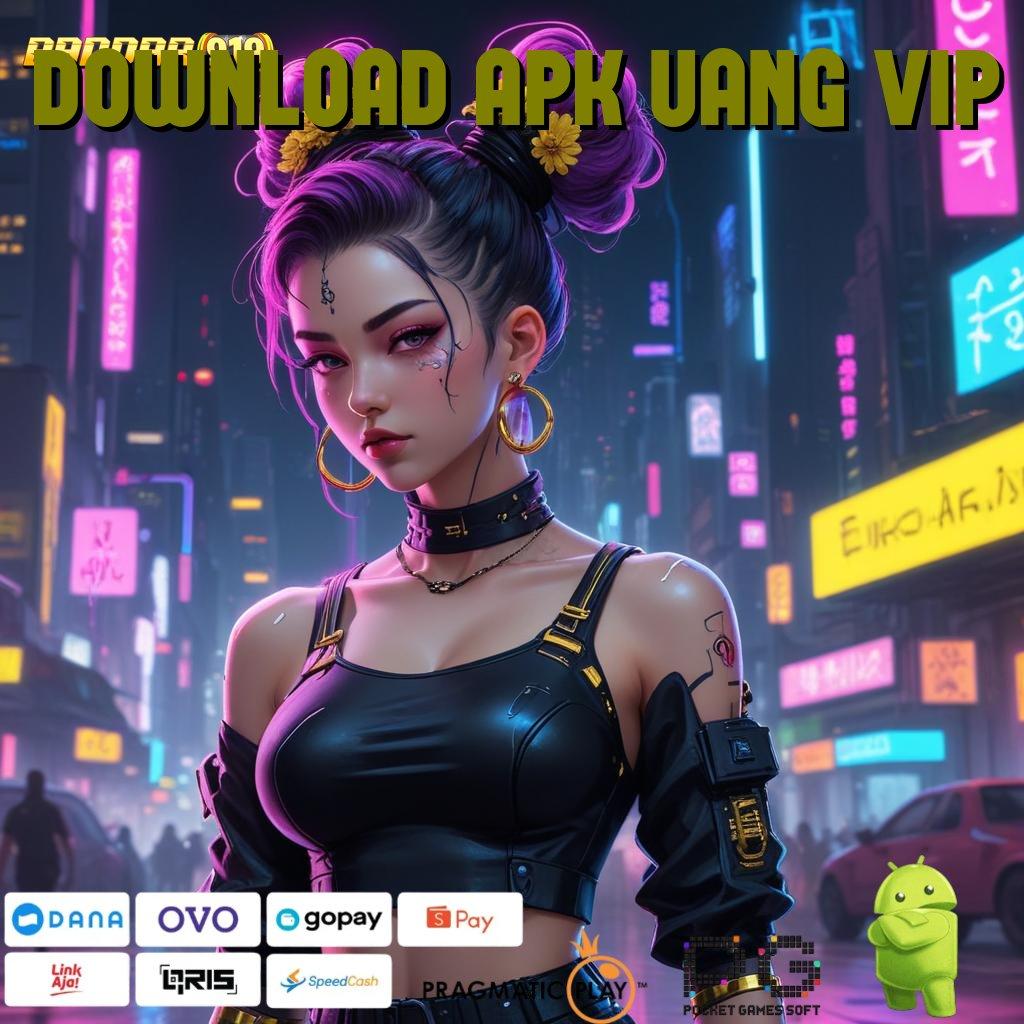 DOWNLOAD APK UANG VIP | Hubungan Jaringan Baru Modal Kecil Auto Kaya