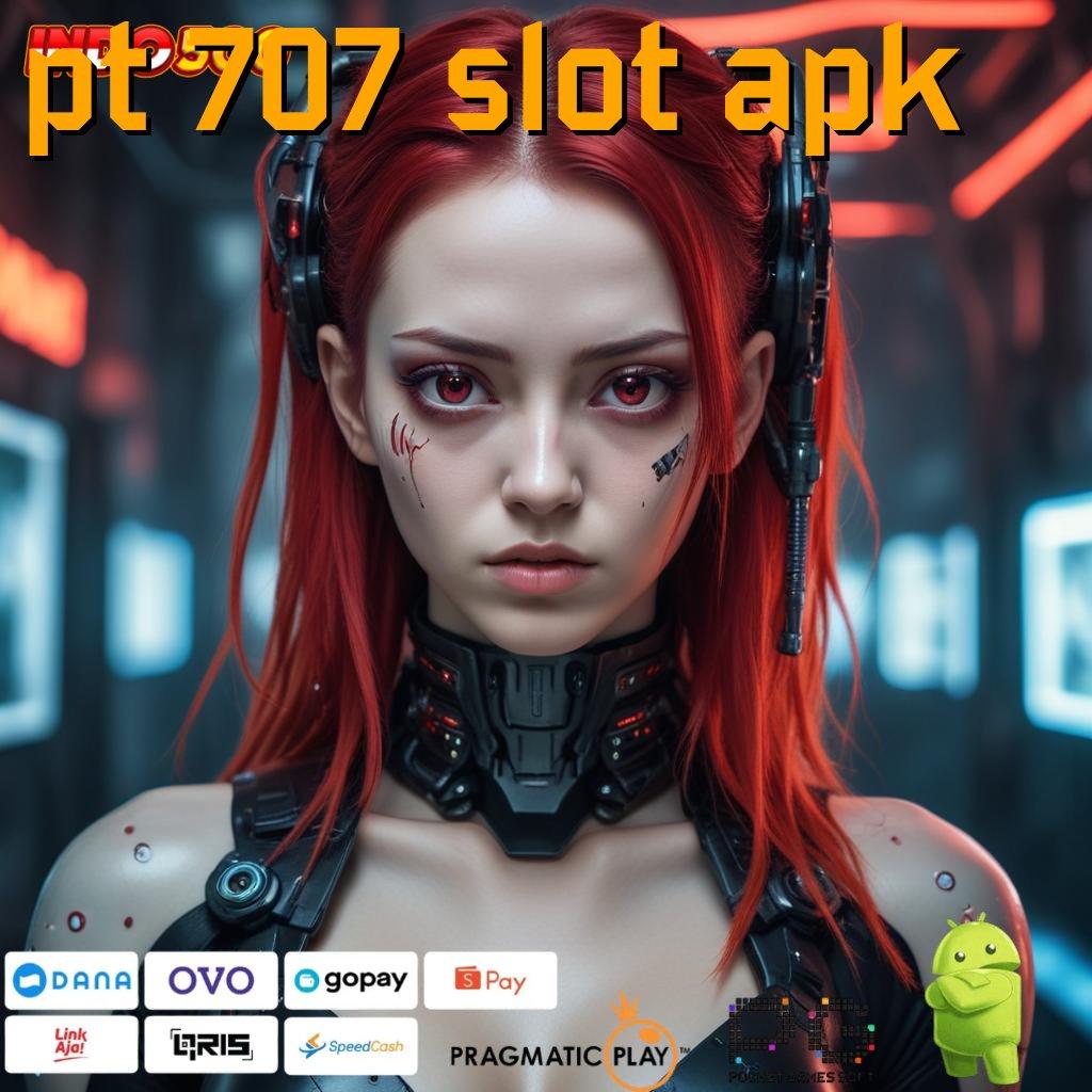 PT 707 SLOT APK Penanggung Jackpot Langsung Cuan Gak Ribet