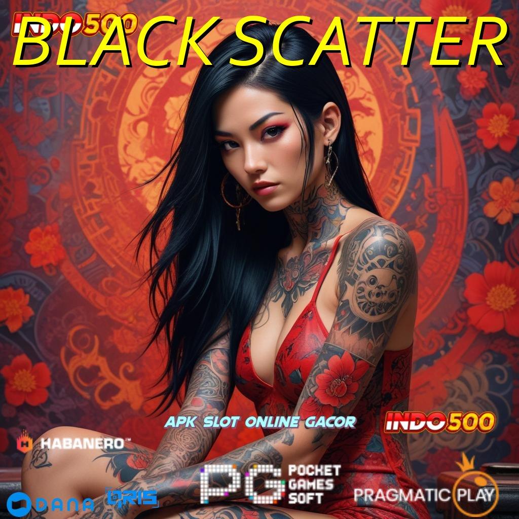 BLACK SCATTER 🔥 Berdaya Cuan Akun Baru Tanpa Kesulitan