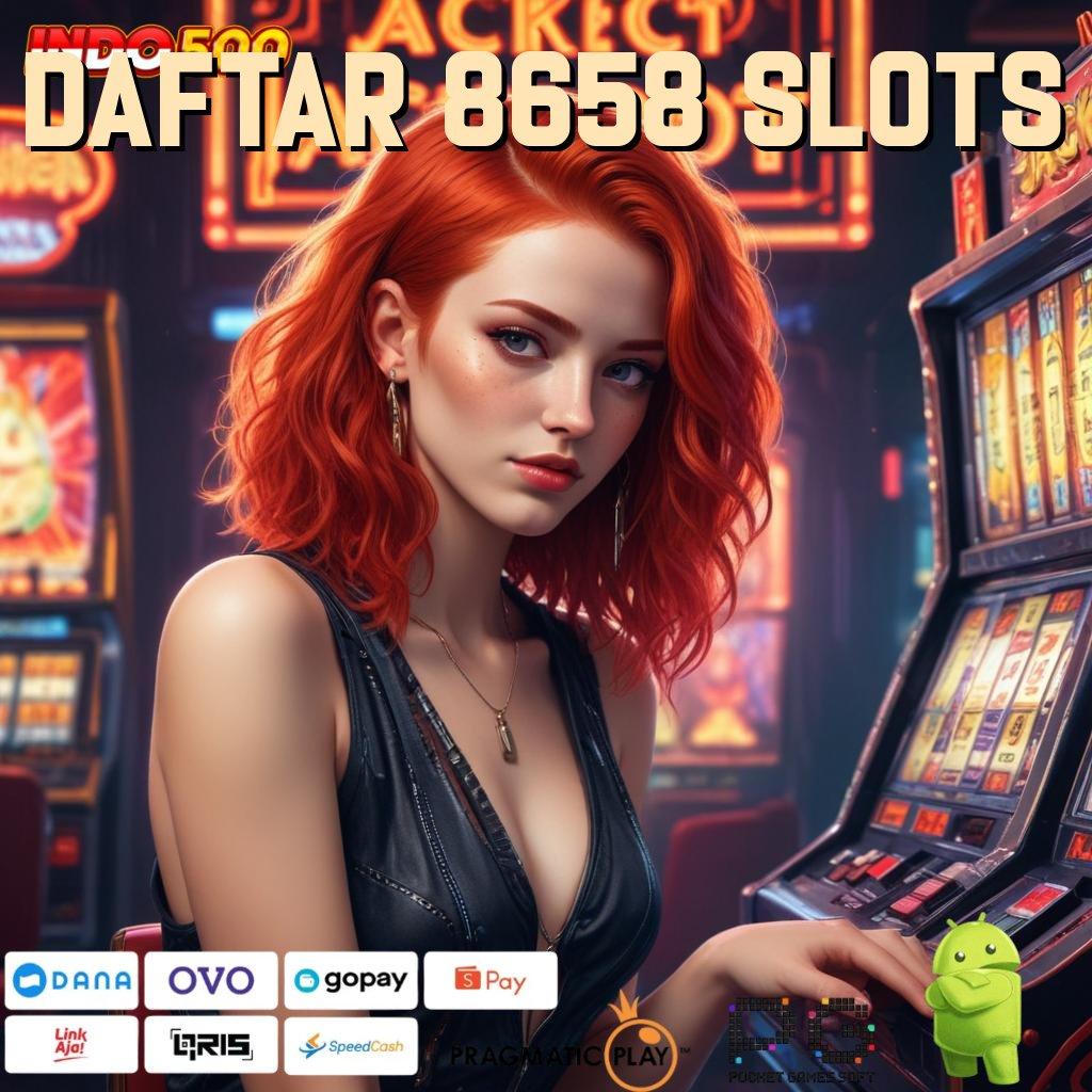 DAFTAR 8658 SLOTS model terbaru nyaman digunakan model terbaru