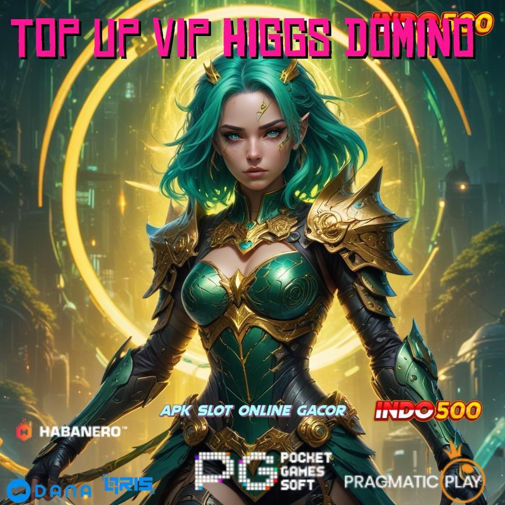 TOP UP VIP HIGGS DOMINO | Utama Prioritas Slot Gratis Tanpa Biaya Setoran Apk