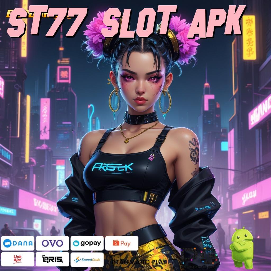 ST77 SLOT APK | menghargai kemudahan temui langkah gampang