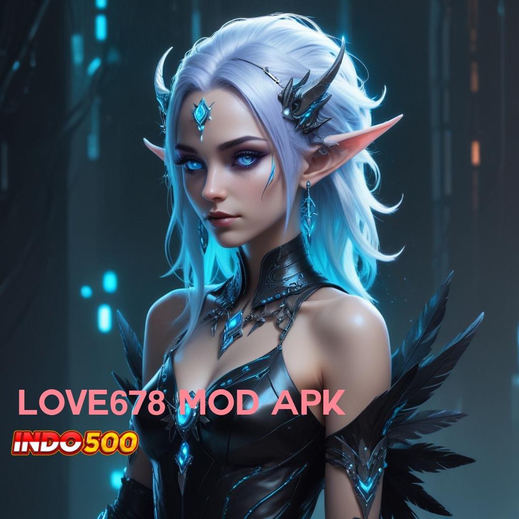 LOVE678 MOD APK ↦ Ratusan Terkemuka Apk Slot Tanpa Pembayaran Awal Saldo