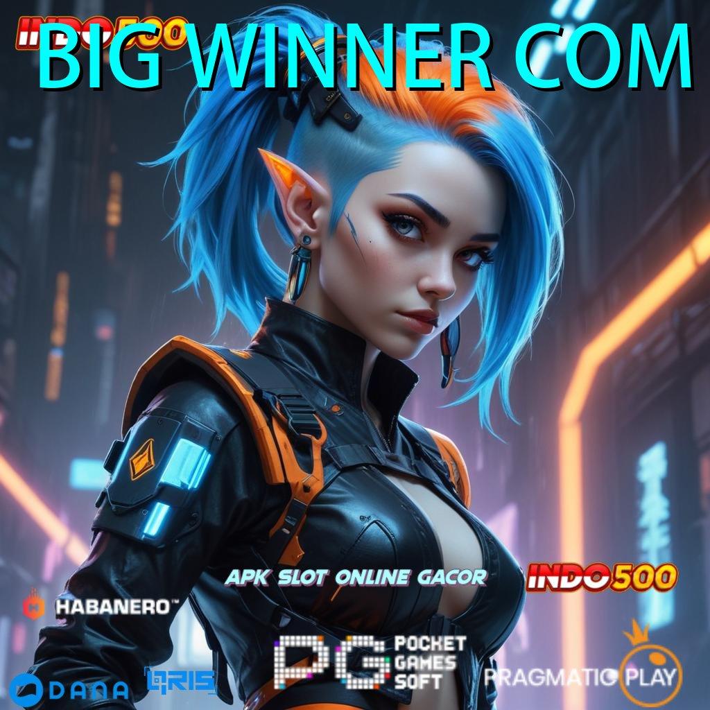 BIG WINNER COM depo linkaja 15 ribu