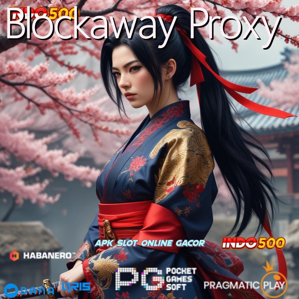 Blockaway Proxy