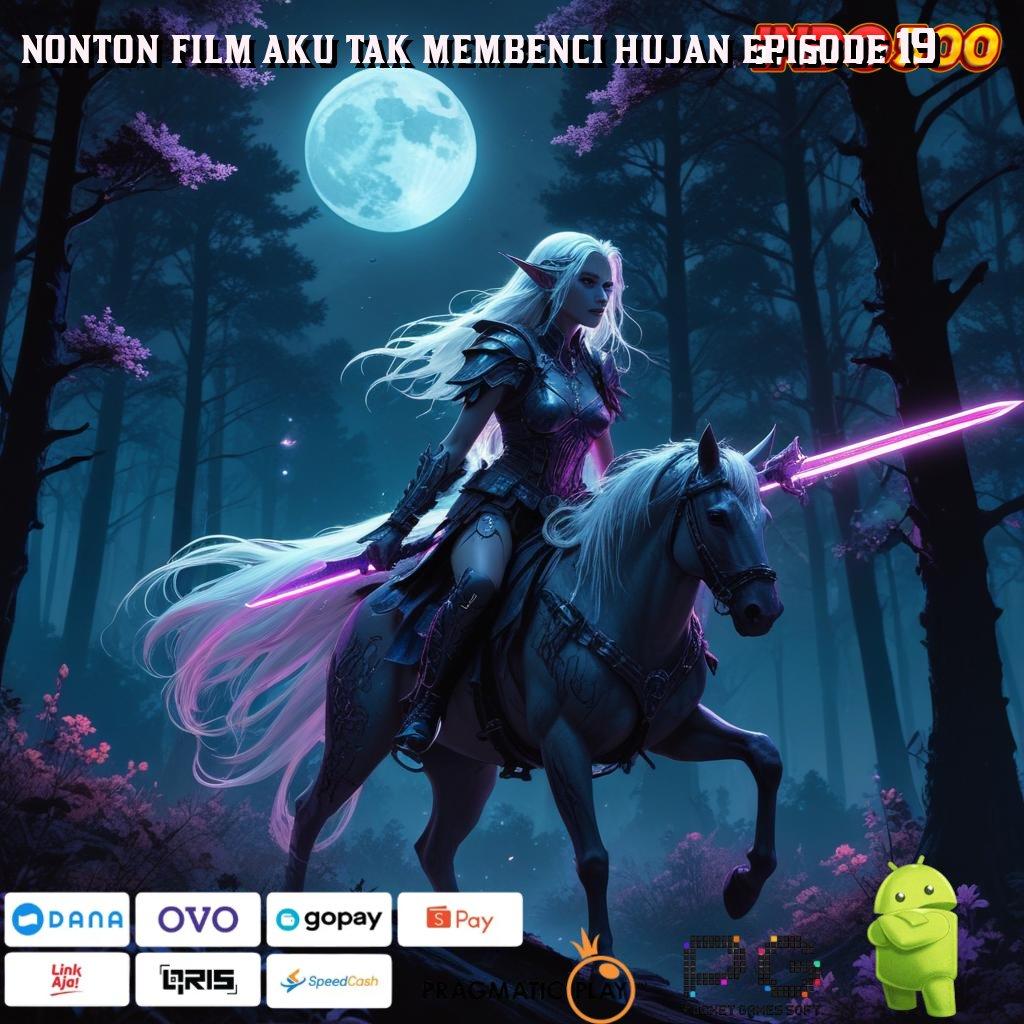 NONTON FILM AKU TAK MEMBENCI HUJAN EPISODE 19 pola menang baru spin auto langsung gacor