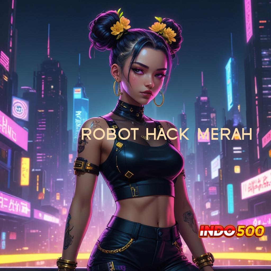 ROBOT HACK MERAH ♒ Fitur Slot Gacor Modal Kecil Langsung Kaya