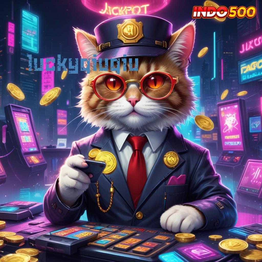 LUCKYQIUQIU slot gacor bumi langit gak ada lawan lagi!