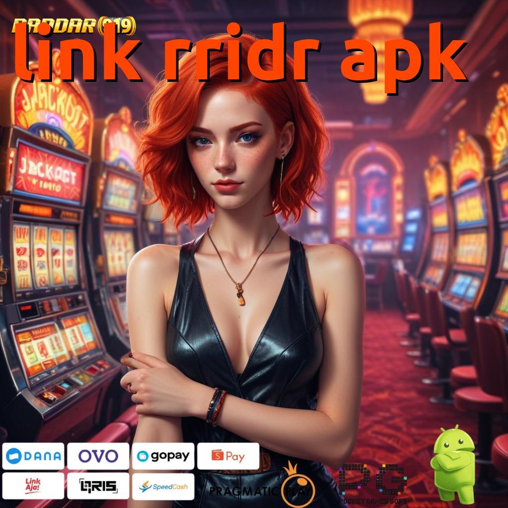 LINK RRIDR APK , Tingkatkan Nasib Spin Gacor