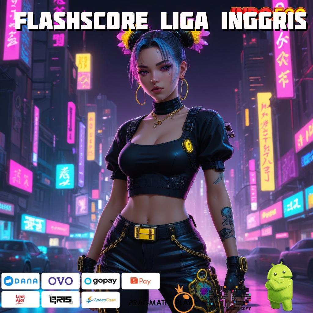 FLASHSCORE LIGA INGGRIS Versi Unggul Untuk Rezeki Besar